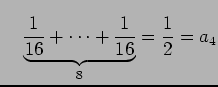 $\displaystyle \quad \underbrace{\frac{1}{16}+\cdots+\frac{1}{16}}_{8}=\frac{1}{2}=a_4$