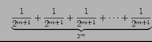 $\displaystyle \quad \underbrace{\frac{1}{2^{m+1}}+\frac{1}{2^{m+1}}+\frac{1}{2^{m+1}} +\cdots+\frac{1}{2^{m+1}}}_{2^{m}}$