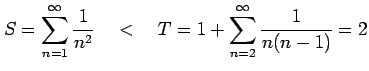 $\displaystyle S=\sum_{n=1}^{\infty}\frac{1}{n^2} \quad<\quad T=1+\sum_{n=2}^{\infty}\frac{1}{n(n-1)}=2$
