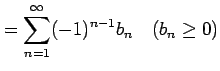$\displaystyle =\sum_{n=1}^{\infty}(-1)^{n-1}b_{n} \quad(b_{n}\geq0)$
