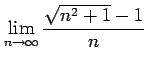 $ \displaystyle{\lim_{n\to\infty}\frac{\sqrt{n^2+1}-1}{n}}$