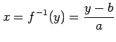 $\displaystyle x=f^{-1}(y)=\frac{y-b}{a}$
