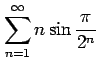 $ \displaystyle{\sum_{n=1}^{\infty}n\sin{\frac{\pi}{2^n}}}$