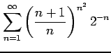 $ \displaystyle{\sum_{n=1}^{\infty}\left(\frac{n+1}{n}\right)^{n^2}2^{-n}}$