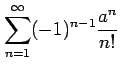 $ \displaystyle{\sum_{n=1}^{\infty}(-1)^{n-1}\frac{a^n}{n!}}$