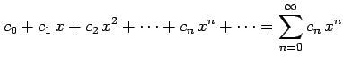 $\displaystyle c_{0}+c_{1}\,x+c_{2}\,x^{2}+\cdots+c_{n}\,x^{n}+\cdots= \sum_{n=0}^{\infty}c_{n}\,x^{n}$