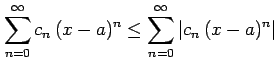 $\displaystyle \sum_{n=0}^{\infty}c_{n}\,(x-a)^n \leq \sum_{n=0}^{\infty}\vert c_{n}\,(x-a)^n\vert$