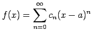 $ \displaystyle{f(x)=\sum_{n=0}^{\infty}c_n(x-a)^n}$