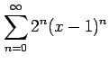 $ \displaystyle{\sum_{n=0}^{\infty}2^{n}(x-1)^{n}}$