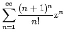$ \displaystyle{\sum_{n=1}^{\infty}\frac{(n+1)^n}{n!}x^n}$