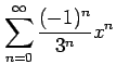 $ \displaystyle{\sum_{n=0}^{\infty}\frac{(-1)^n}{3^n}x^n}$
