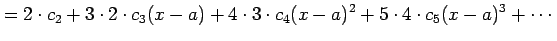 $\displaystyle = 2\cdot c_{2}+ 3\cdot2\cdot c_{3}(x-a)+ 4\cdot3\cdot c_{4}(x-a)^2+ 5\cdot4\cdot c_{5}(x-a)^3+ \cdots$