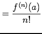 $\displaystyle =\frac{f^{(n)}(a)}{n!}$