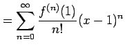 $\displaystyle =\sum_{n=0}^{\infty}\frac{f^{(n)}(1)}{n!}(x-1)^n$