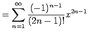 $\displaystyle = \sum_{n=1}^{\infty}\frac{(-1)^{n-1}}{(2n-1)!}x^{2n-1}$