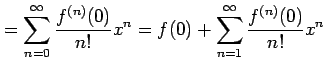 $\displaystyle = \sum_{n=0}^{\infty}\frac{f^{(n)}(0)}{n!}x^{n}= f(0)+\sum_{n=1}^{\infty}\frac{f^{(n)}(0)}{n!}x^{n}$