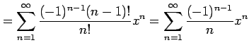 $\displaystyle = \sum_{n=1}^{\infty}\frac{(-1)^{n-1}(n-1)!}{n!}x^{n}= \sum_{n=1}^{\infty}\frac{(-1)^{n-1}}{n}x^{n}$
