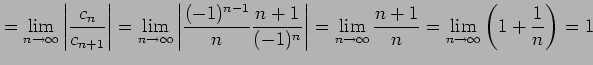 $\displaystyle = \lim_{n\to\infty} \left\vert\frac{c_{n}}{c_{n+1}}\right\vert = ...
...\lim_{n\to\infty}\frac{n+1}{n} = \lim_{n\to\infty}\left(1+\frac{1}{n}\right) =1$