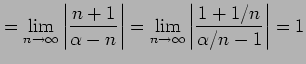 $\displaystyle = \lim_{n\to\infty} \left\vert\frac{n+1}{\alpha-n}\right\vert= \lim_{n\to\infty} \left\vert\frac{1+1/n}{\alpha/n-1}\right\vert=1$