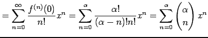 $\displaystyle = \sum_{n=0}^{\infty}\frac{f^{(n)}(0)}{n!}x^{n} = \sum_{n=0}^{\al...
...-n)!n!}x^{n} = \sum_{n=0}^{\alpha}\begin{pmatrix}\alpha \\ n \end{pmatrix}x^{n}$