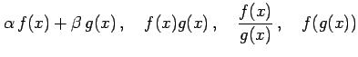 $\displaystyle \alpha\,f(x)+\beta\,g(x)\,,\quad f(x)g(x)\,,\quad \frac{f(x)}{g(x)}\,,\quad f(g(x))$