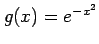 $ g(x)=e^{-x^2}$
