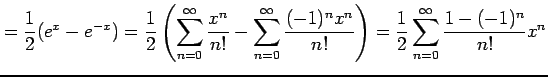 $\displaystyle =\frac{1}{2}(e^{x}-e^{-x})= \frac{1}{2}\left( \sum_{n=0}^{\infty}...
...{(-1)^n x^n}{n!} \right) = \frac{1}{2}\sum_{n=0}^{\infty}\frac{1-(-1)^n}{n!}x^n$