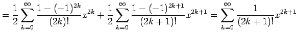 $\displaystyle = \frac{1}{2}\sum_{k=0}^{\infty}\frac{1-(-1)^{2k}}{(2k)!}x^{2k}+ ...
...c{1-(-1)^{2k+1}}{(2k+1)!}x^{2k+1}= \sum_{k=0}^{\infty}\frac{1}{(2k+1)!}x^{2k+1}$