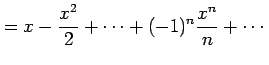 $\displaystyle = x-\frac{x^2}{2}+\cdots+(-1)^{n}\frac{x^{n}}{n}+\cdots$