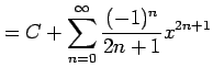 $\displaystyle = C+\sum_{n=0}^{\infty}\frac{(-1)^{n}}{2n+1}x^{2n+1}$