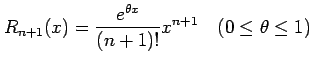 $\displaystyle R_{n+1}(x)=\frac{e^{\theta x}}{(n+1)!}x^{n+1}\quad (0\leq\theta\leq1)$