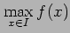 $\displaystyle \max_{x\in I}f(x)$