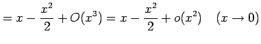 $\displaystyle = x-\frac{x^2}{2}+O(x^3)= x-\frac{x^2}{2}+o(x^2) \quad(x\to0)$