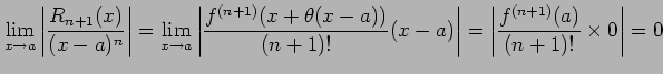 $\displaystyle \lim_{x\to a} \left\vert\frac{R_{n+1}(x)}{(x-a)^{n}}\right\vert= ...
...)!}(x-a)\right\vert= \left\vert\frac{f^{(n+1)}(a)}{(n+1)!}\times 0\right\vert=0$