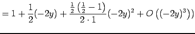 $\displaystyle =1+\frac{1}{2}(-2y)+ \frac{\frac{1}{2}\left(\frac{1}{2}-1\right)}{2\cdot 1}(-2y)^2+ O\left((-2y)^3\right))$