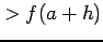 $\displaystyle >f(a+h)$