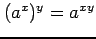 $ (a^x)^y=a^{xy}$