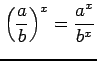 $ \displaystyle{\left(\frac{a}{b}\right)^x=\frac{a^x}{b^x}}$