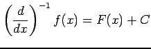 $\displaystyle \left(\frac{d}{dx}\right)^{-1}f(x)=F(x)+C$