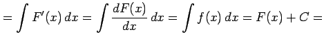 $\displaystyle = \int F'(x)\,dx= \int \frac{dF(x)}{dx}\,dx= \int f(x)\,dx= F(x)+C=$