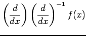 $\displaystyle \left(\frac{d}{dx}\right) \left(\frac{d}{dx}\right)^{-1}f(x)$
