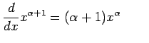 $\displaystyle \frac{d}{dx}x^{\alpha+1}=(\alpha+1)x^{\alpha} \qquad$