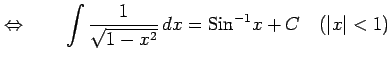 $\displaystyle \Leftrightarrow\qquad \int\frac{1}{\sqrt{1-x^2}}\,dx=\mathrm{Sin}^{-1} x+C \quad(\vert x\vert<1)$