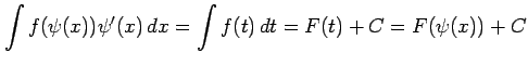 $\displaystyle \int f(\psi(x))\psi'(x)\,dx= \int f(t)\,dt= F(t)+C= F(\psi(x))+C$
