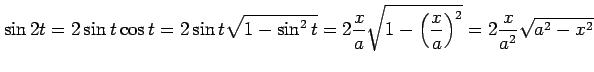 $\displaystyle \sin 2t= 2\sin t\cos t= 2\sin t\sqrt{1-\sin^2 t}= 2\frac{x}{a}\sqrt{1-\left(\frac{x}{a}\right)^2}= 2\frac{x}{a^2}\sqrt{a^2-x^2}$