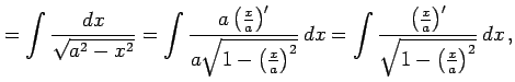 $\displaystyle = \int\frac{dx}{\sqrt{a^2-x^2}}= \int\frac{a\left(\frac{x}{a}\rig...
...nt\frac{\left(\frac{x}{a}\right)'} {\sqrt{1-\left(\frac{x}{a}\right)^2}}\,dx\,,$