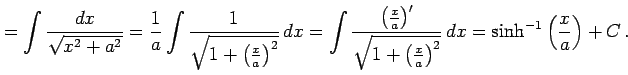 $\displaystyle = \int\frac{dx}{\sqrt{x^2+a^2}}= \frac{1}{a} \int\frac{1}{\sqrt{1...
...qrt{1+\left(\frac{x}{a}\right)^2}}\,dx= \sinh^{-1}\left(\frac{x}{a}\right)+C\,.$