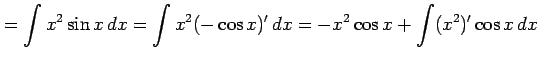 $\displaystyle = \int x^2\sin x\,dx= \int x^2(-\cos x)'\,dx= -x^2\cos x+\int (x^2)'\cos x\,dx$