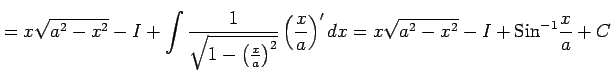 $\displaystyle = x\sqrt{a^2-x^2}-I+ \int\frac{1}{\sqrt{1-\left(\frac{x}{a}\right)^2}}\left(\frac{x}{a}\right)'dx= x\sqrt{a^2-x^2}-I+\mathrm{Sin}^{-1}\frac{x}{a}+C$