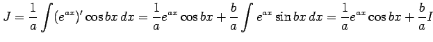 $\displaystyle J=\frac{1}{a}\int(e^{ax})'\cos bx\,dx= \frac{1}{a}e^{ax}\cos bx+ \frac{b}{a}\int e^{ax}\sin bx\,dx= \frac{1}{a}e^{ax}\cos bx+ \frac{b}{a}I$
